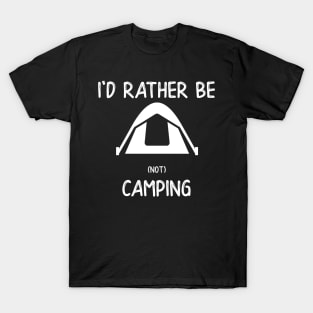 I'd Rather Be (not) Camping T-Shirt